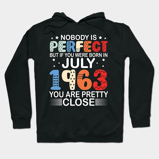 Nobody Is Perfect But If You Were Born In July 1963 You Are Pretty Close Happy Birthday 57 Years Old Hoodie by bakhanh123